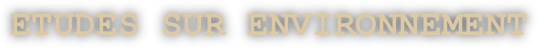 ETUDES SUR ENVIRONNEMENT